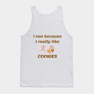 I run because I really like cookies Tank Top